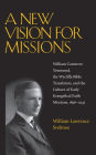 A New Vision for Missions: William Cameron Townsend, The Wycliffe Bible Translators, and the Culture of Early Evangelical Faith Missions, 1917-1945 / Edition 1