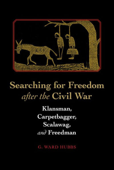 Searching for Freedom after the Civil War: Klansman, Carpetbagger, Scalawag, and Freedman