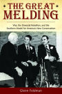 The Great Melding: War, the Dixiecrat Rebellion, and the Southern Model for America's New Conservatism