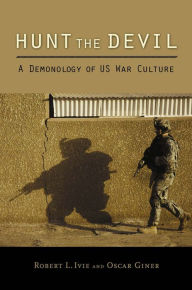 Title: Hunt the Devil: A Demonology of US War Culture, Author: Robert L. Ivie