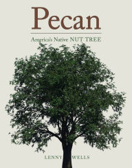 Title: Pecan: America's Native Nut Tree, Author: Lenny Wells
