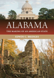 Title: Alabama: The Making of an American State, Author: Edwin C. Bridges