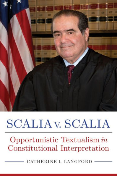 Scalia v. Scalia: Opportunistic Textualism in Constitutional Interpretation