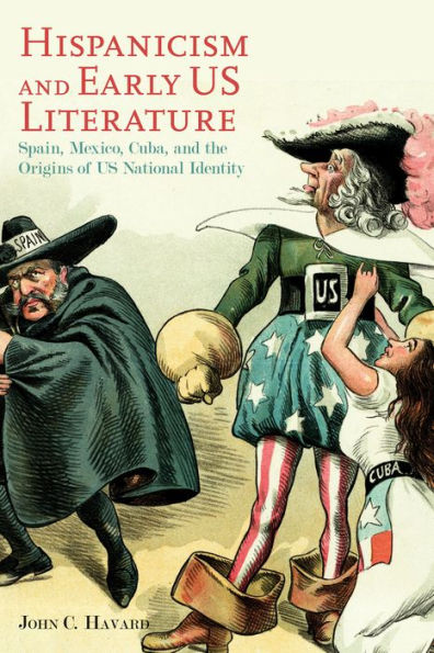 Hispanicism and Early US Literature: Spain, Mexico, Cuba, the Origins of National Identity