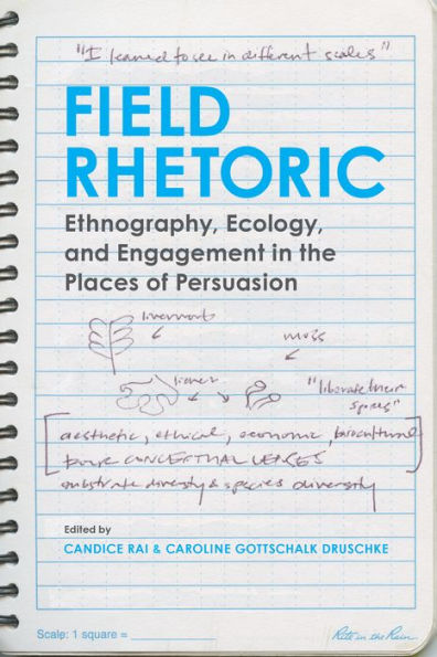 Field Rhetoric: Ethnography, Ecology, and Engagement the Places of Persuasion