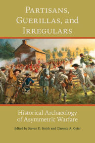 Google books pdf downloads Partisans, Guerillas, and Irregulars: Historical Archaeology of Asymmetric Warfare (English Edition) DJVU 9780817320201 by Steven D. Smith, Clarence R. Geier, Wade P. Catts, Carl G. Drexler, Charles M. Haecker