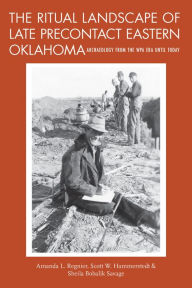 Ebooks greek free download The Ritual Landscape of Late Precontact Eastern Oklahoma: Archaeology from the WPA Era until Today in English RTF 9780817320256 by Amanda L. Regnier, Scott W. Hammerstedt, Sheila Bobalik Savage