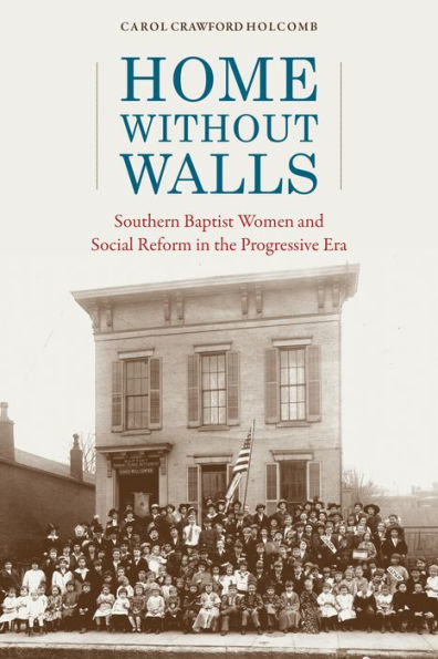 Home without Walls: Southern Baptist Women and Social Reform the Progressive Era