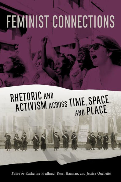 Feminist Connections: Rhetoric and Activism across Time, Space, Place