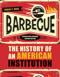 Title: Barbecue: The History of an American Institution, Revised and Expanded Second Edition, Author: Robert F. Moss