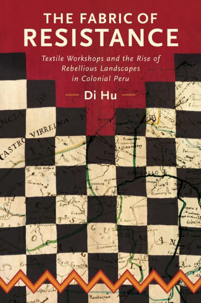 the Fabric of Resistance: Textile Workshops and Rise Rebellious Landscapes Colonial Peru