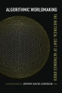 Algorithmic Worldmaking: The Rhetorical Craft of Networked Order