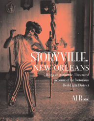 Title: Storyville, New Orleans: Being an Authentic, Illustrated Account of the Notorious Red-Light District, Author: Al Rose