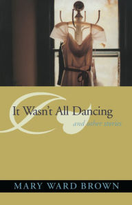 Title: It Wasn't All Dancing and Other Stories, Author: Mary Ward Brown