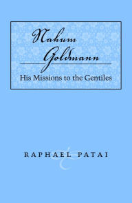 Title: Nahum Goldman: His Missions to the Gentile, Author: Raphael Patai