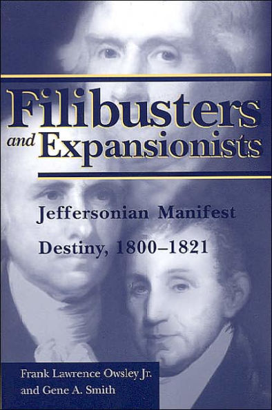 Filibusters and Expansionists: Jeffersonian Manifest Destiny, 1800-1821 / Edition 1