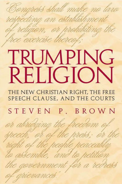 Trumping Religion: The New Christian Right, the Free Speech Clause, and the Courts