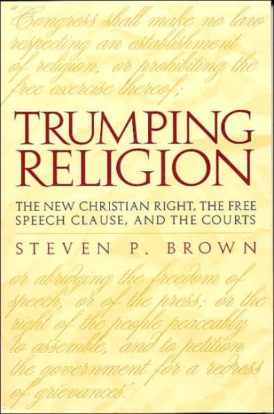 Trumping Religion: The New Christian Right, the Free Speech Clause, and the Courts