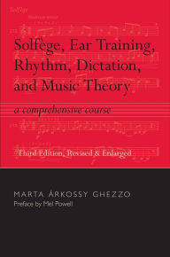 Title: Solfege, Ear Training, Rhythm, Dictation, and Music Theory: A Comprehensive Course / Edition 3, Author: Marta Arkossy Ghezzo