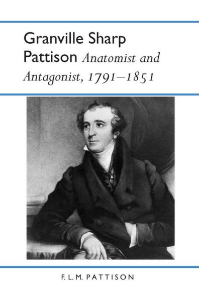 Granville Sharp Pattison: Anatomist and Antagonist, 1791-1851 / Edition 1
