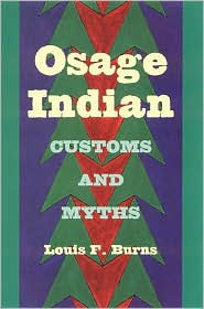 Title: Osage Indian Customs and Myths, Author: Louis F. Burns