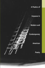 Title: A Poetics of Impasse in Modern and Contemporary American Poetry / Edition 1, Author: Susan M. Schultz