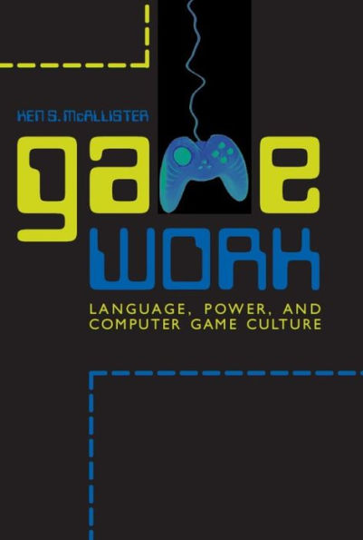 Game Work: Language, Power, and Computer Culture