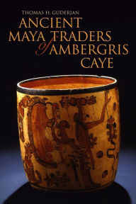 Title: Ancient Maya Traders of Ambergris Caye, Author: Thomas H. Guderjan