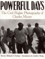Powerful Days: Civil Rights Photography of Charles Moore / Edition 2