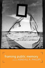 Title: Framing Public Memory / Edition 1, Author: Kendall R. Phillips