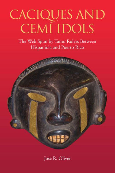 Caciques and Cemi Idols: The Web Spun by Taino Rulers Between Hispaniola Puerto Rico