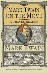 Title: Mark Twain on the Move: A Travel Reader, Author: Mark Twain
