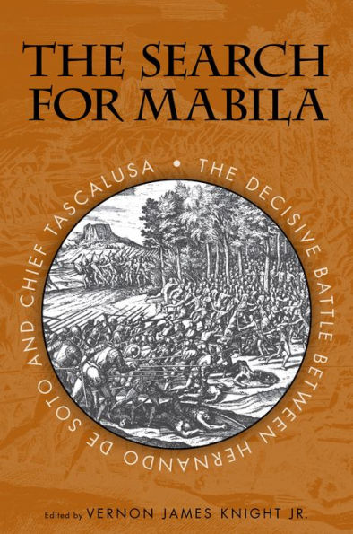 The Search for Mabila: The Decisive Battle between Hernando de Soto and Chief Tascalusa / Edition 1