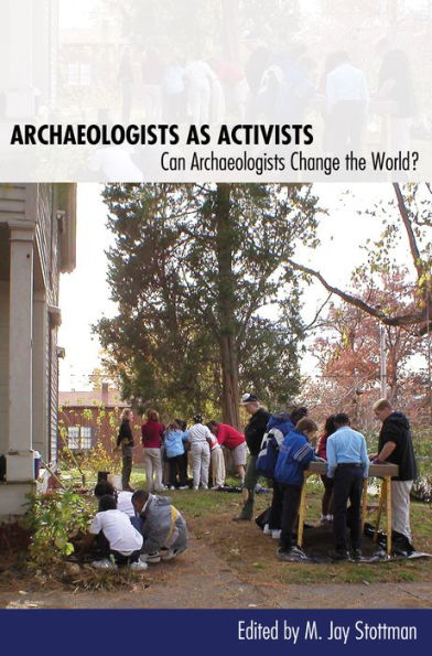 Archaeologists as Activists: Can Change the World?