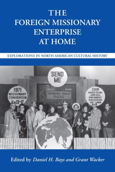 The Foreign Missionary Enterprise at Home: Explorations in North American Cultural History