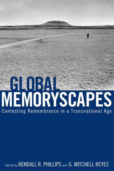 Global Memoryscapes: Contesting Remembrance in a Transnational Age / Edition 1