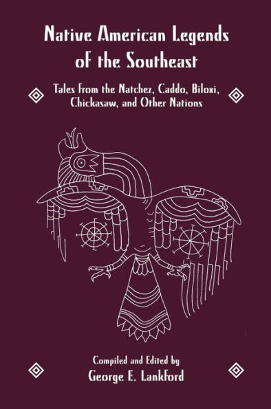 Native American Legends of the Southeast: Tales from the Natchez, Caddo, Biloxi, Chickasaw, and Other Nations / Edition 1