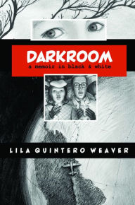 Title: Darkroom: A Memoir in Black and White, Author: Lila Quintero Weaver
