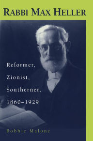 Title: Rabbi Max Heller: Reformer, Zionist, Southerner, 1860-1929, Author: Barbara S. Malone