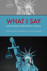 Title: What I Say: Innovative Poetry by Black Writers in America / Edition 1, Author: Aldon Lynn Nielsen