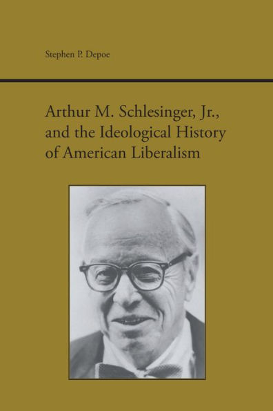 Arthur M. Schlesinger Jr. and the Ideological History of American Liberalism