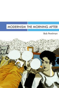 Title: Modernism the Morning After, Author: Bob Perelman