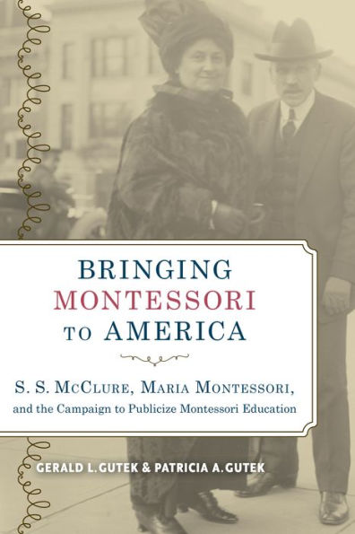 Bringing Montessori to America: S. McClure, Maria Montessori, and the Campaign Publicize Education