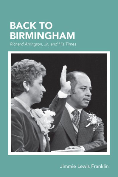 Back To Birmingham: Richard Arrington, Jr., and His Times