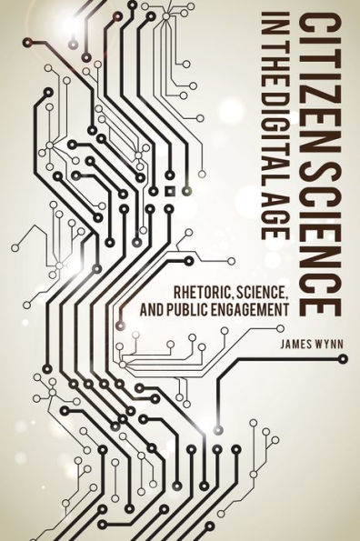 Citizen Science the Digital Age: Rhetoric, Science, and Public Engagement