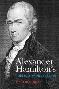 Download free books online for kindle fire Alexander Hamilton's Public Administration MOBI ePub