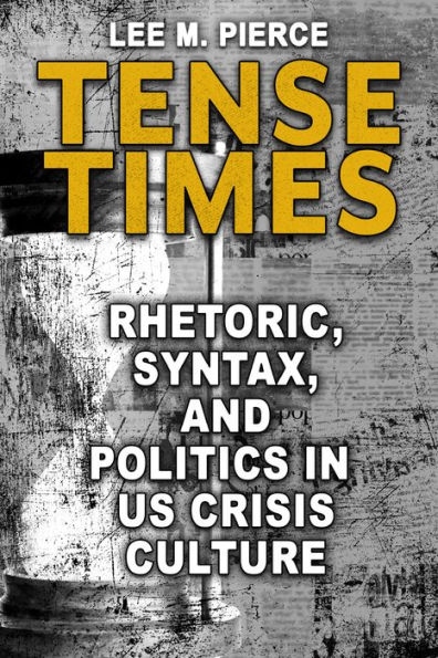 Tense Times: Rhetoric, Syntax, and Politics US Crisis Culture