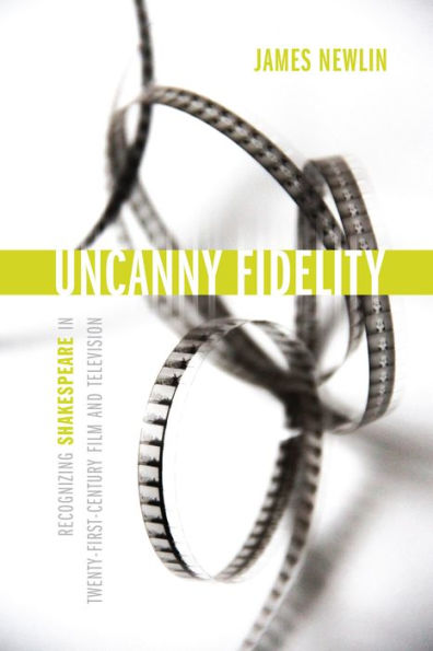 Uncanny Fidelity: Recognizing Shakespeare Twenty-First-Century Film and Television