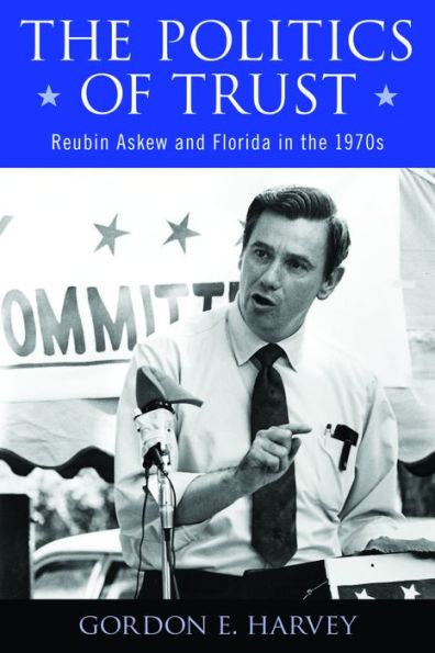 the Politics of Trust: Reubin Askew and Florida 1970s