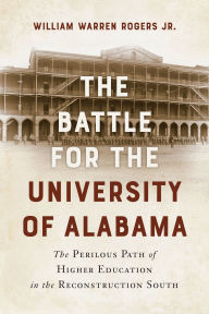 Rapidshare download book The Battle for the University of Alabama: The Perilous Path of Higher Education in the Reconstruction South  (English Edition)